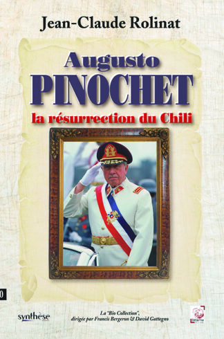 Augusto Pinochet. La résurrection du Chili